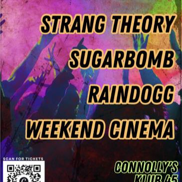 Strang Theory/Sugarbomb/Red Heller& Raindoggs/Weekend Cinema